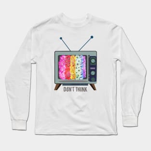 Don't Think Long Sleeve T-Shirt